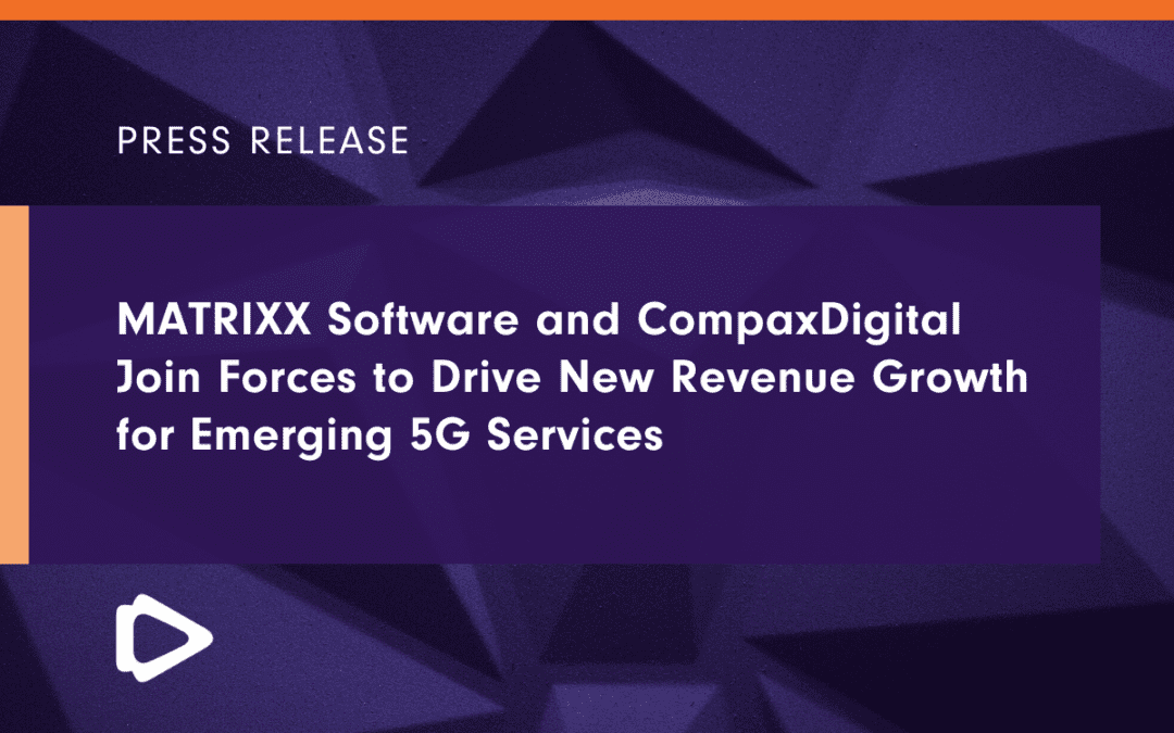 MATRIXX Software and CompaxDigital Join Forces to Drive New Revenue Growth for Emerging 5G Services