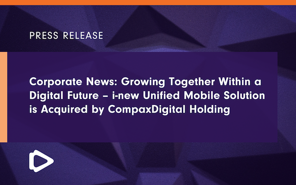 Corporate News: Growing Together Within a Digital Future — i-new Unified Mobile Solution is Acquired by CompaxDigital Holding