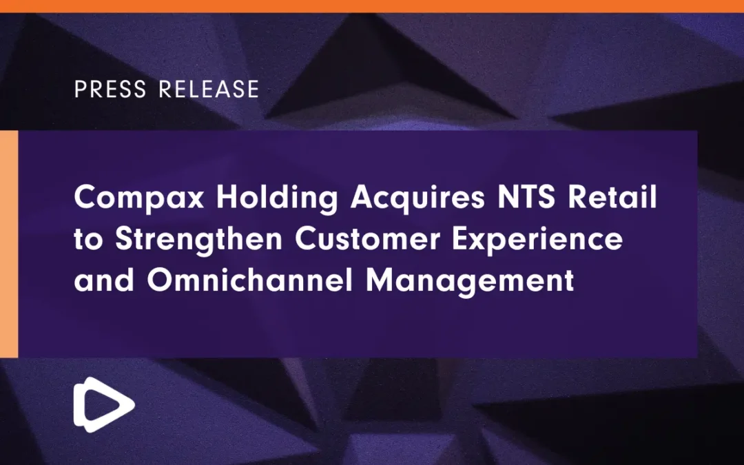 Compax Holding Acquires NTS Retail to Strengthen Customer Experience and Omnichannel Management